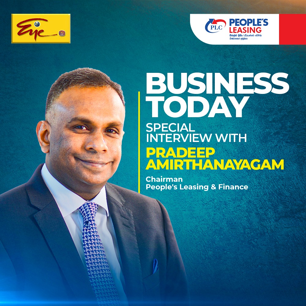Channel Eye Business Today Program with the Chairman of People’s Leasing and Finance PLC, Pradeep Amirthanayagam